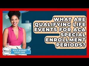 What Are Qualifying Life Events For ACA Special Enrollment Periods? - Health Insurance Experts Guide