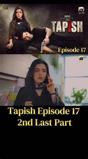 Tapish Episode 17 2nd Last Part Full Episode Tonight