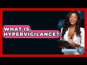 What Is Hypervigilance? - Psychological Clarity