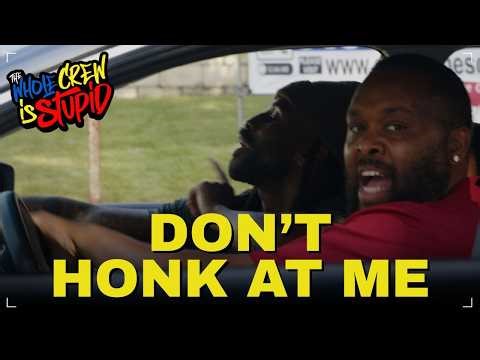 DON'T HONK AT ME | THE WHOLE CREW IS STUPID