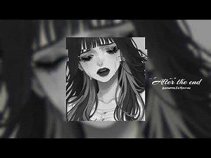 After the end, (Slowed + Reverb)