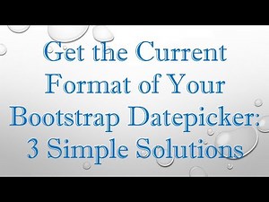 Get the Current Format of Your Bootstrap Datepicker: 3 Simple Solutions