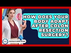 How Does Your Body Adapt After Colon Resection Surgery? - Diverticulitis Support Network