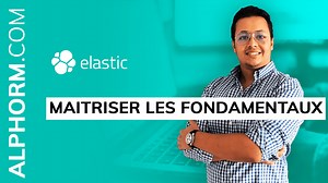 Elastic : Maitriser les fondamentaux - Formation Complète