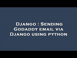 Django : Sending Godaddy email via Django using python