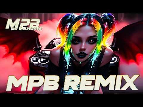 Remix MPB 2026 💥Brazilian MPB Classics x EDM DJ Mix 💥 Melhores Músicas Mais Tocadas MPB 2026