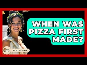 When Was Pizza First Made? - Story Of Italy