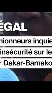 Sénégal : les camionneurs inquiets face à l'insécurité sur le corridor Dakar-Bamako