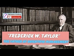 Frederick W Taylor :The Father of Scientific Management