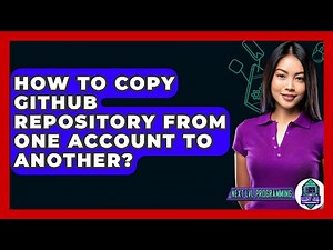 How To Copy GitHub Repository From One Account To Another? - Next LVL Programming