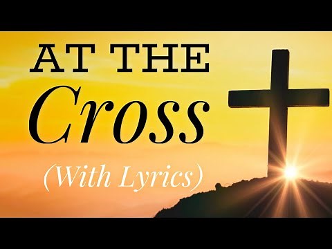 At the Cross (with lyrics) - BEAUTIFUL hymn!