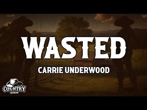 Carrie Underwood - Wasted (Lyrics)