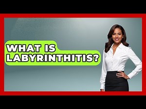 What Is Labyrinthitis? - Ear Nose Throat Expert