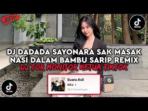 DJ DADADA SAYONARA SAK MASAK NASI DALAM BAMBU VIRAL TIKTOK | DJ TOR MONITOR KETUA SARIP REMIX