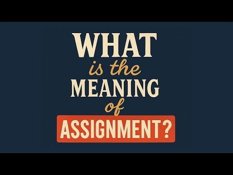 What is the meaning of Assignment?