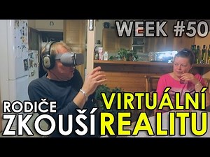RODIČE ZKOUŠÍ VIRTUÁLNÍ REALITU - WEEK #50