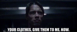 Your clothes, give them to me. Now.
