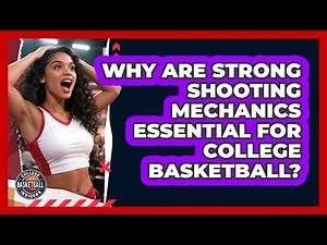 Why Are Strong Shooting Mechanics Essential For College Basketball? - College Basketball Insiders