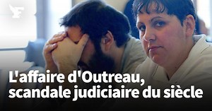 L'affaire d'Outreau, le plus grand scandale judiciaire de ce siècle