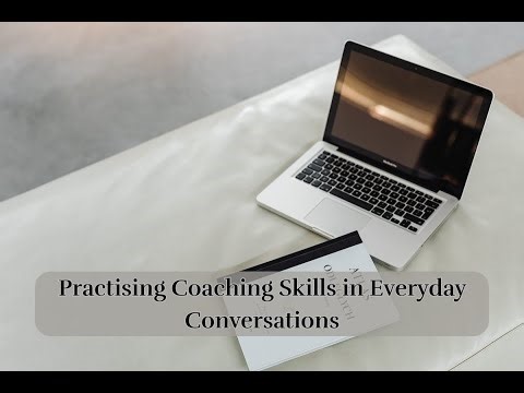 Practicing Coaching Skills in Everyday Conversations | Simple Coaching Practice