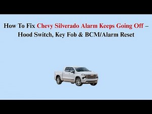 How To Fix Chevy Silverado Alarm Keeps Going Off – Hood Switch, Key Fob & BCM/Alarm Reset