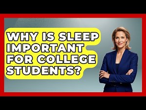 Why Is Sleep Important For College Students? - The College Explorer