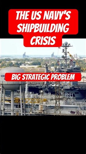 The US Navy’s Ship Building Crisis That No One Talks About
