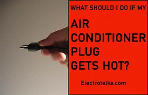 5 Proven Ways To Prevent Air Conditioner Plug Gets Hot?
