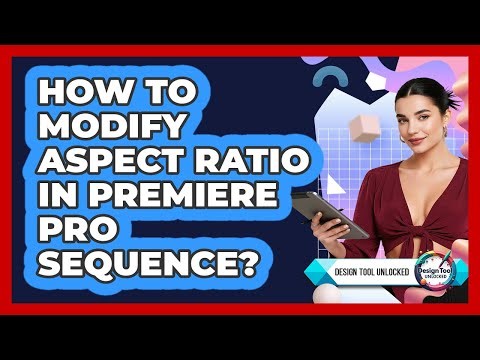 How To Modify Aspect Ratio In Premiere Pro Sequence?