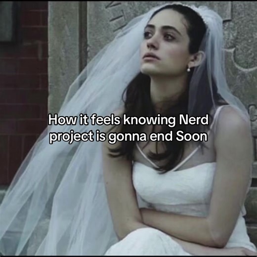 Nerd Project: The Heartfelt Ending Approaches