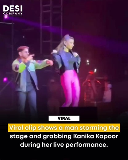 Desi Company | A viral clip shows a man storming the stage and grabbing Kanika Kapoor during her live performance. The shocking moment left the audience... | Instagram