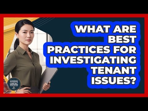 What Are Best Practices For Investigating Tenant Issues?