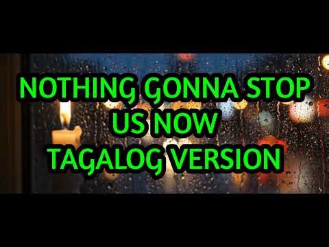 NOTHING GONNA STOP US NOW TAGALOG VERSION