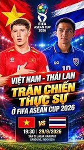 Việt Nam vs Thái Lan: Cuộc tái ngộ hai đối thủ nhiều duyên nợ tại FIFA ASEAN Cup 2026