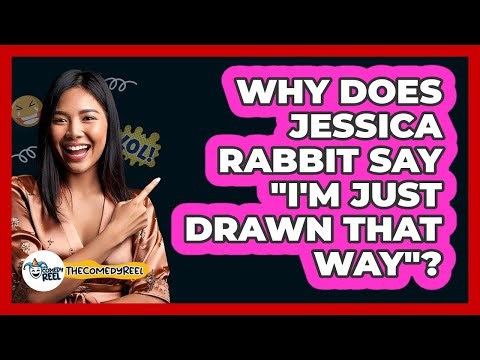 Why Does Jessica Rabbit Say "I'm Just Drawn That Way"?