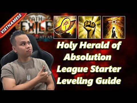 [VIETNAMESE] HOLY HERALD OF ABSOLUTION - LEAGUE STARTER LEVELING GUIDE - PATH OF EXILE - 3.17.0