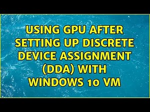 Using GPU after setting up Discrete Device Assignment (DDA) with Windows 10 VM