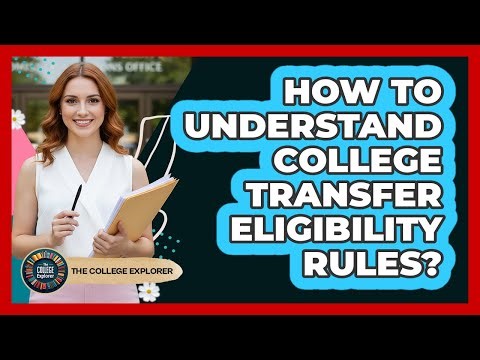 How To Understand College Transfer Eligibility Rules?