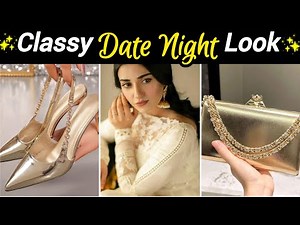 How To Look Classy & Elegant On A Date Night | Expert Fashion Advice