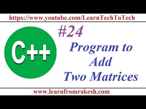 C++ Programming #24: Program to Add Two matrices