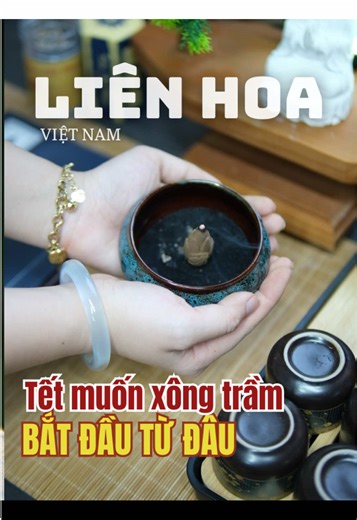Tết đến muốn xông trầm thì bắt đầu từ đâu cho đúng? #lienhoavietnam #tramhuonglienhoa #tramhuongtunhien ##nhangtramhuong #nutram