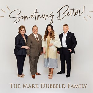 Something Better - The Mark Dubbeld Family: Song Lyrics, Music Videos & Concerts