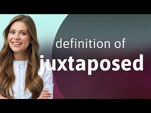 Juxtaposed • definition of JUXTAPOSED