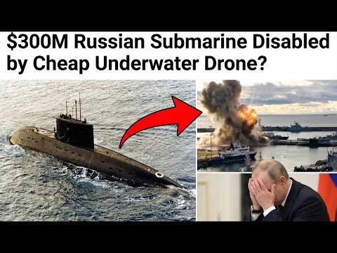 $300M Russian Submarine Disabled by Cheap Underwater Drone?