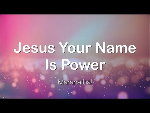 Jesus Your Name Is Power by Maranatha Lyrics video