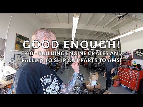 Good Enough! EP10 - Building Engine Crates and Pallets to ship out parts to AMS!