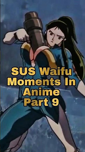 Sus Waifu Moment's In Anime Part 9