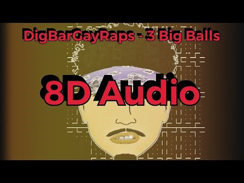 DigBarGayRaps - 3 Big Balls (8D Audio + Reverb)