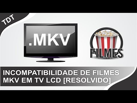 Como Resolver Problema de Incompatibilidade de Filmes MKV em TV LCD [Resolvido]