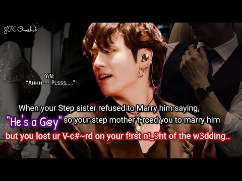 Jungkook ff When your step sister refused to marry him so your mother f•rced you to marry him but..